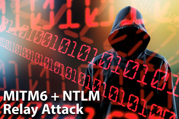 MITM6 and NTLM Relay Attack Exposes Active Directory Weaknesses
