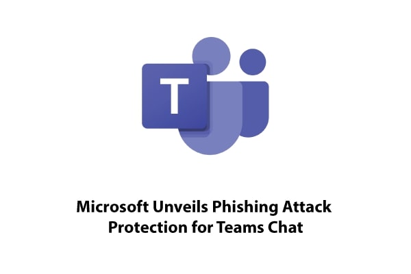 Microsoft Launches Phishing Protection for Teams Chat