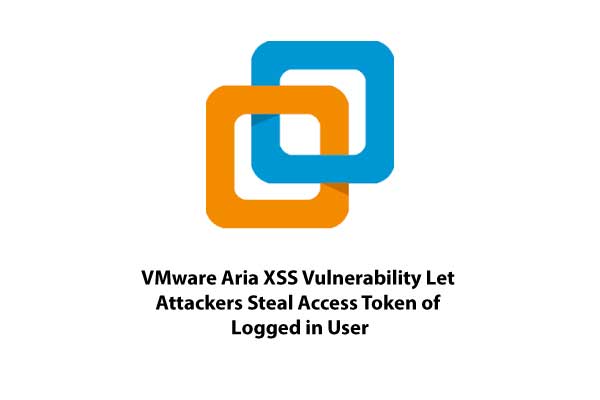 XSS Vulnerability in VMware Aria May Lead to Access Token Theft